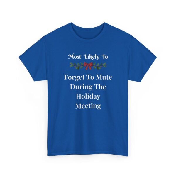 8012516299372720746_2048.jpeg Unisex t-shirt from Twisted Angell with the sarcastic phrase “Most Likely To Forget To Mute During The Holiday Meeting” printed on the front.