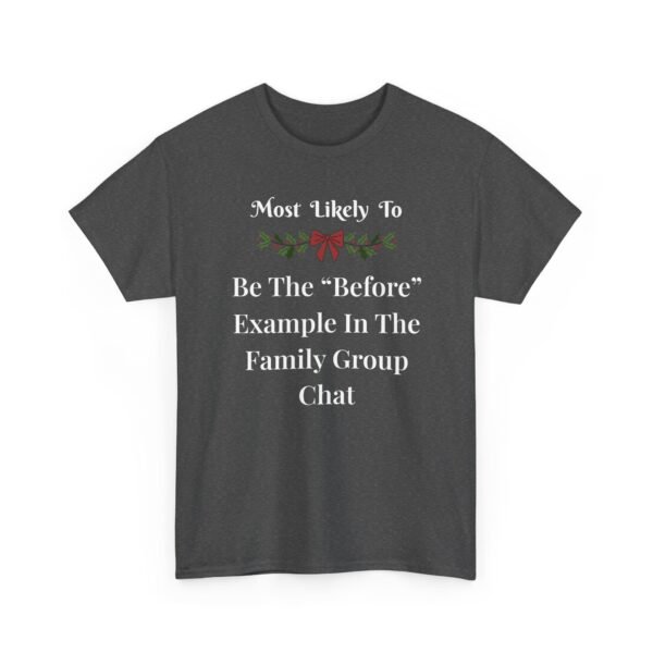 Unisex t-shirt from Twisted Angell with the sarcastic phrase “Most Likely To Be The “Before” Example In The Family Group Chat” printed on the front.