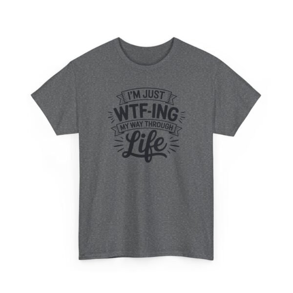 Unisex t-shirt from Twisted Angell with the sarcastic phrase “I'm Just WTF-ing My Way Through Life” printed on the front.