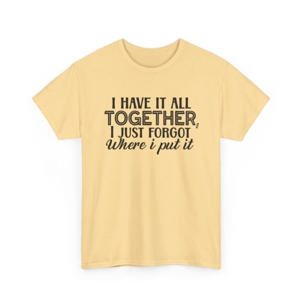 Unisex t-shirt from Twisted Angell with the sarcastic phrase “I Have It All Together, I Just Forgot Where I Put It” printed on the front.