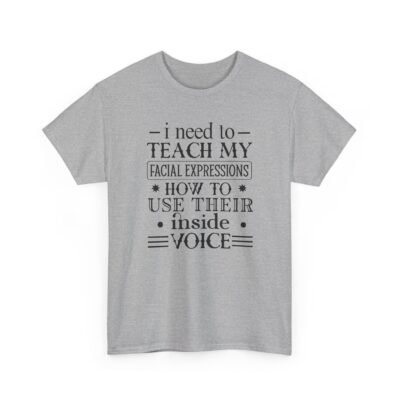 Unisex t-shirt from Twisted Angell with the sarcastic phrase “I Need To Teach My Facial Expressions How To Use Their Inside Voice” printed on the front.