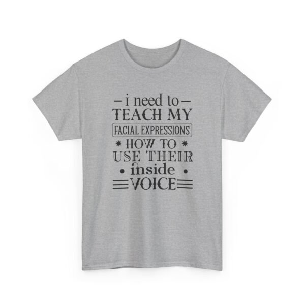 Unisex t-shirt from Twisted Angell with the sarcastic phrase “I Need To Teach My Facial Expressions How To Use Their Inside Voice” printed on the front.