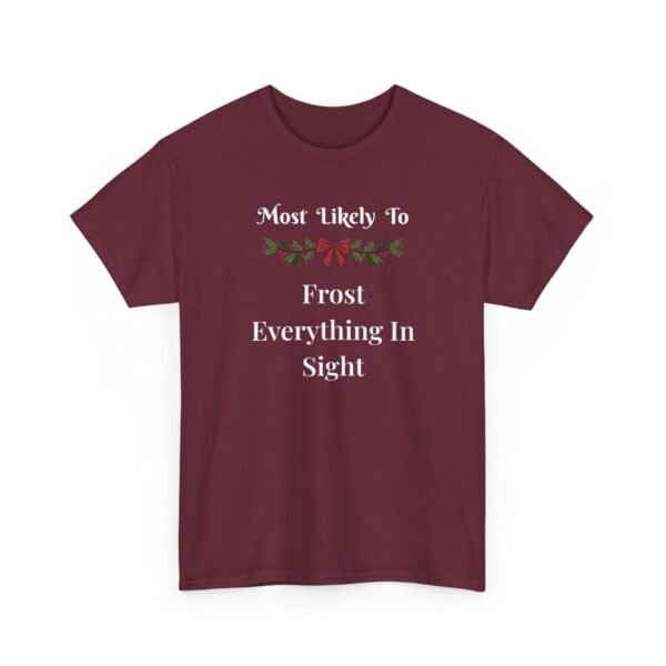 Unisex t-shirt from Twisted Angell with the sarcastic phrase “Most Likely to Frost Everything in Sight” printed on the front.