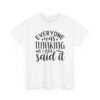 Unisex t-shirt from Twisted Angell with the sarcastic phrase “Everyone Was Thinking It, I Just Said It” printed on the front.