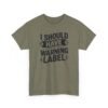 8095131229022520185_2048-2.jpeg Unisex t-shirt from Twisted Angell with the sarcastic phrase “I Should Have a Warning Label” printed on the front.