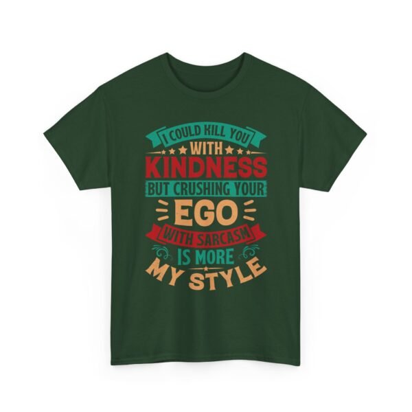 Unisex t-shirt from Twisted Angell with the sarcastic phrase “I Could Kill You With Kindness But Crushing Your Ego Is More My Style” printed on the front.