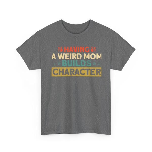 8147316978436905567_2048.jpeg Unisex t-shirt from Twisted Angell with the sarcastic phrase “Having a Weird Mom Builds Character” printed on the front.