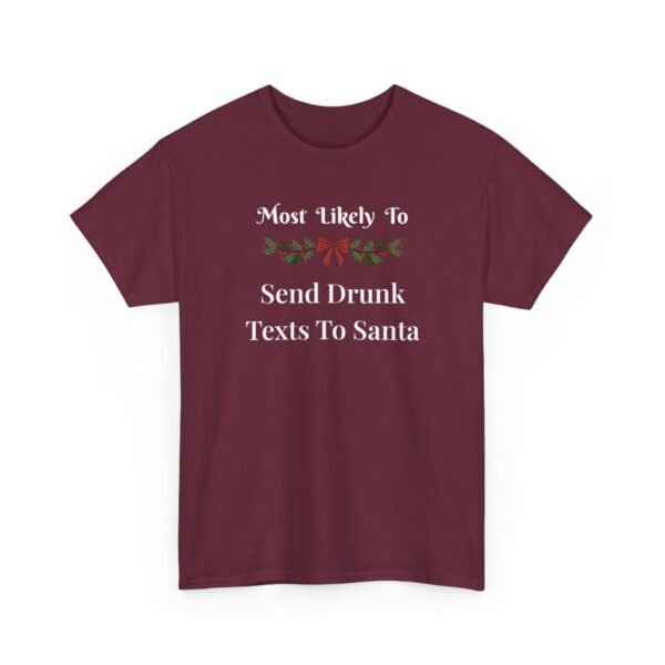 8188868853223148440_2048.jpeg Unisex t-shirt from Twisted Angell with the sarcastic phrase “Most Likely To Send Drunk Texts To Santa” printed on the front.