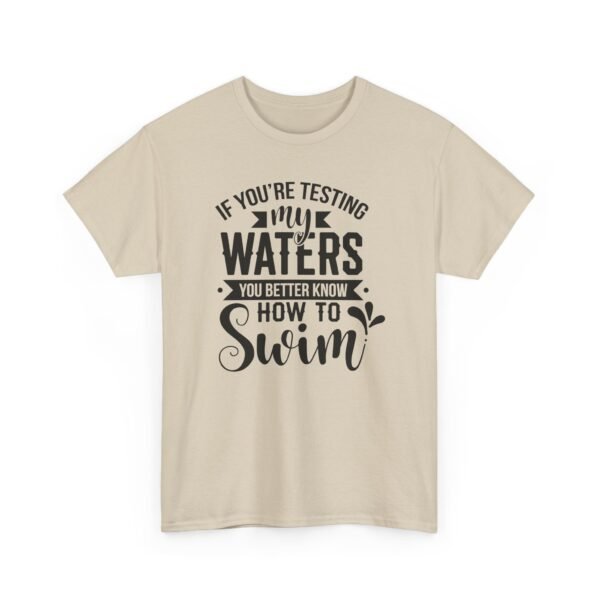 8191031538295059298_2048-2.jpeg Unisex t-shirt from Twisted Angell with the sarcastic phrase “If You're Testing My Waters, You Better Know How To Swim” printed on the front.