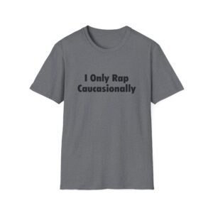 Home 9 Unisex t-shirt from Twisted Angell with the sarcastic phrase “I Only Rap Caucasionally” printed on the front.