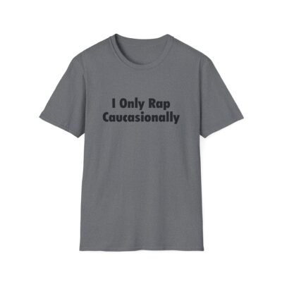 8227930275803647298_2048-2.jpeg Unisex t-shirt from Twisted Angell with the sarcastic phrase “I Only Rap Caucasionally” printed on the front.
