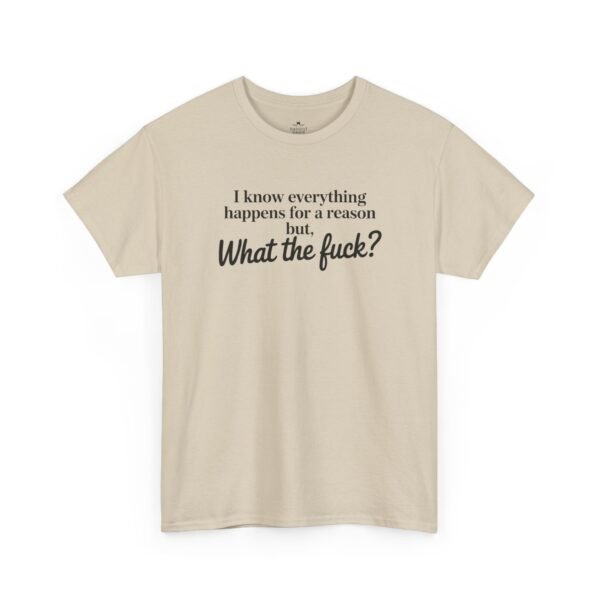 Unisex t-shirt from Twisted Angell with the sarcastic phrase “I Know Everything Happens For A Reason But WTF” printed on the front.