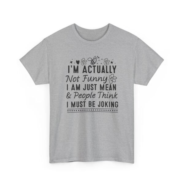 Unisex t-shirt from Twisted Angell with the sarcastic phrase “I'm Actually Not Funny, I Am Just Mean & People Think I Must Be Joking” printed on the front.