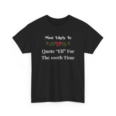 8331546136979498988_2048-1.jpeg Unisex t-shirt from Twisted Angell with the sarcastic phrase “Most Likely To Quote Elf for the 100th Time” printed on the front.