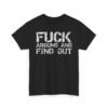 8377116818303550359_2048.jpeg Unisex t-shirt from Twisted Angell with the sarcastic phrase “Fuck Around And Find Out” printed on the front.