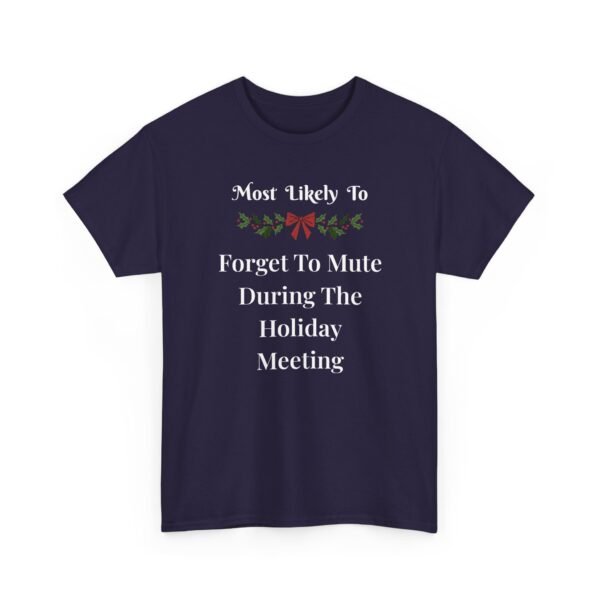 8402019593173390597_2048.jpeg Unisex t-shirt from Twisted Angell with the sarcastic phrase “Most Likely To Forget To Mute During The Holiday Meeting” printed on the front.