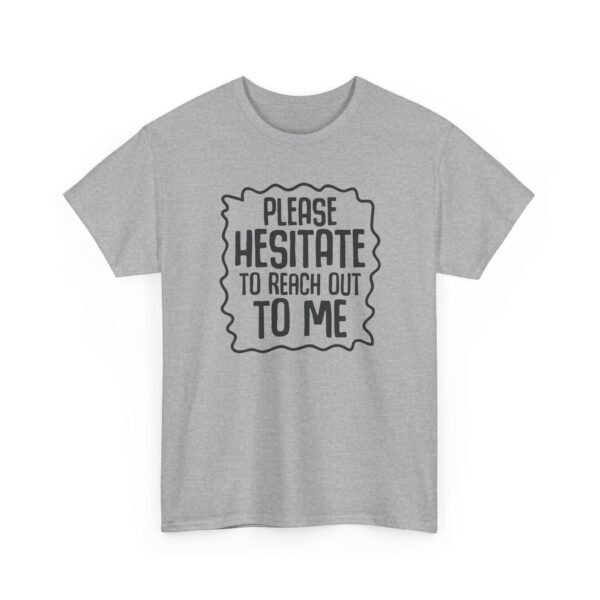 Unisex t-shirt from Twisted Angell with the sarcastic phrase “Please Hesitate to Reach Out To Me” printed on the front.