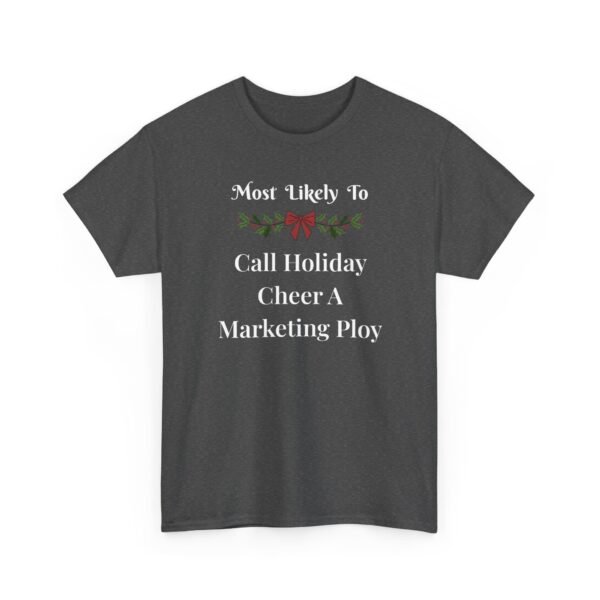 8422301659300746473_2048.jpeg Unisex t-shirt from Twisted Angell with the sarcastic phrase “Most Likely To Call Holiday Cheer A Marketing Ploy” printed on the front.