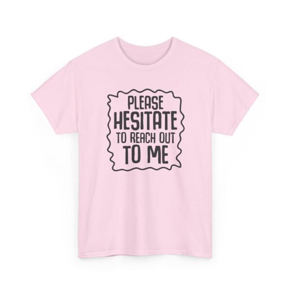 Unisex t-shirt from Twisted Angell with the sarcastic phrase “Please Hesitate to Reach Out To Me” printed on the front.