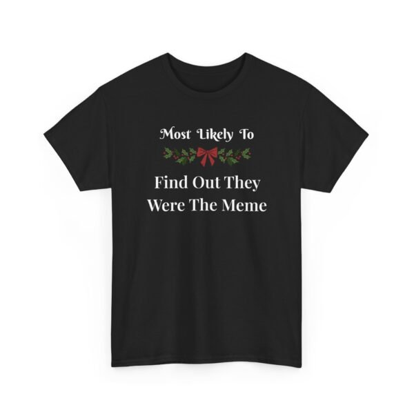 Unisex t-shirt from Twisted Angell with the sarcastic phrase “Most Likely To Find Out They Were The Meme” printed on the front.