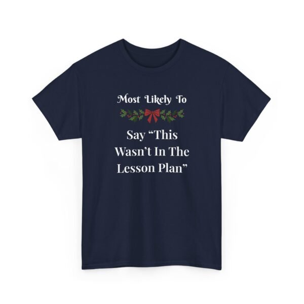 Unisex t-shirt from Twisted Angell with the sarcastic phrase “Most Likely To Say "This Wasn't In The Lesson Plan” printed on the front.