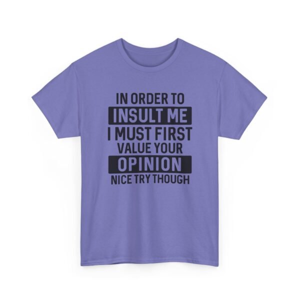 Unisex t-shirt from Twisted Angell with the sarcastic phrase “In Order To Insult Me I Must First Value Your Opinion, Nice Try Though” printed on the front.