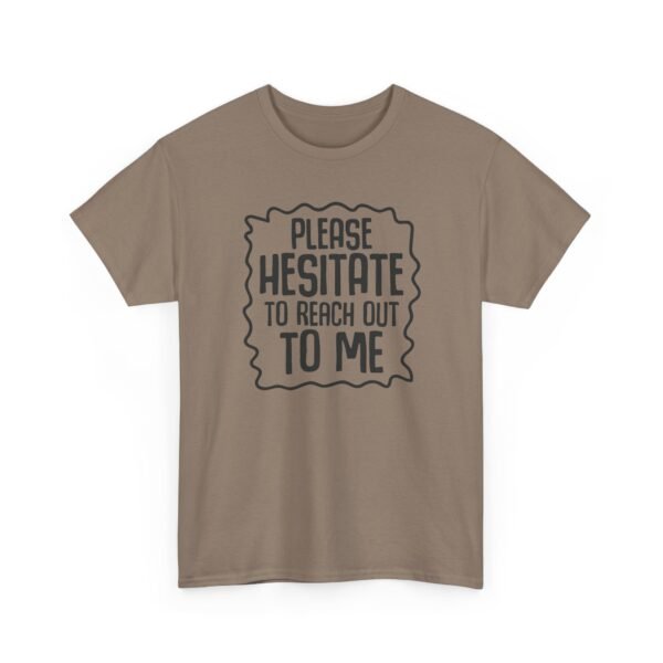 Unisex t-shirt from Twisted Angell with the sarcastic phrase “Please Hesitate to Reach Out To Me” printed on the front.