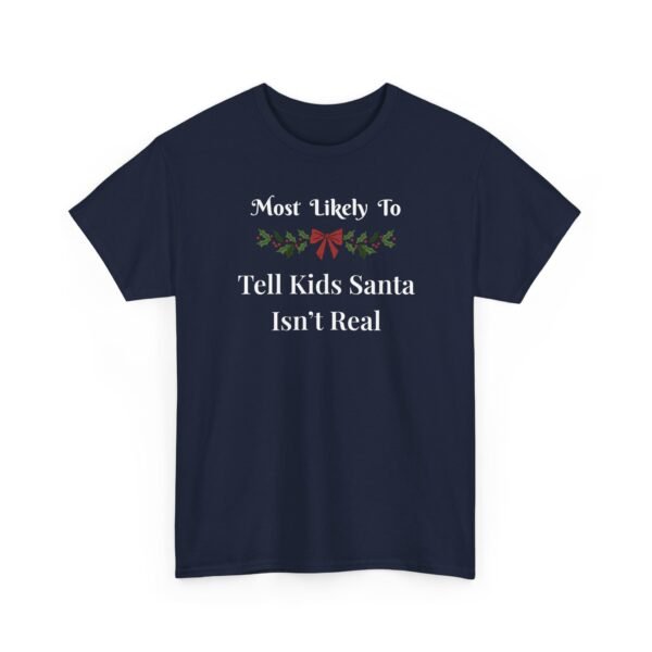 866150838706721758_2048.jpeg Unisex t-shirt from Twisted Angell with the sarcastic phrase “Most Likely to Tell Kids Santa Isn't Real” printed on the front.