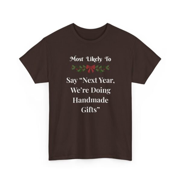 8704103017350573736_2048.jpeg Unisex t-shirt from Twisted Angell with the sarcastic phrase “Most Likely To Say “Next Year, We’re Doing Handmade Gifts”” printed on the front.