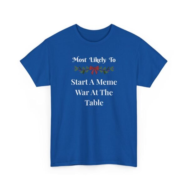 8739971670976224887_2048.jpeg Unisex t-shirt from Twisted Angell with the sarcastic phrase “Most Likely To Start A Meme War At The Table” printed on the front.