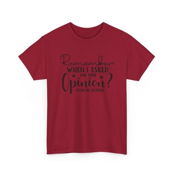 Unisex t-shirt from Twisted Angell with the sarcastic phrase “Remember When I Asked You For Your Opinion? Yeah, Me Neither” printed on the front.