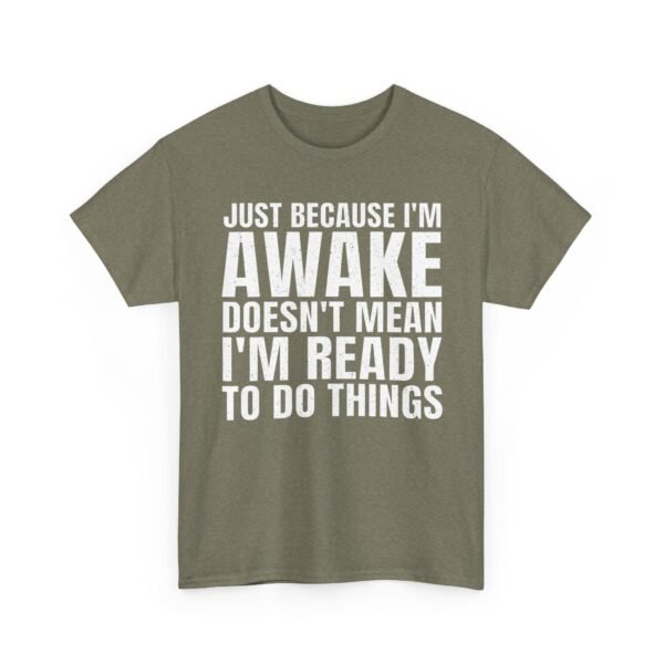 Unisex t-shirt from Twisted Angell with the sarcastic phrase “Just Because I'm Awake Doesn't Mean I'm Ready To Do Things” printed on the front.