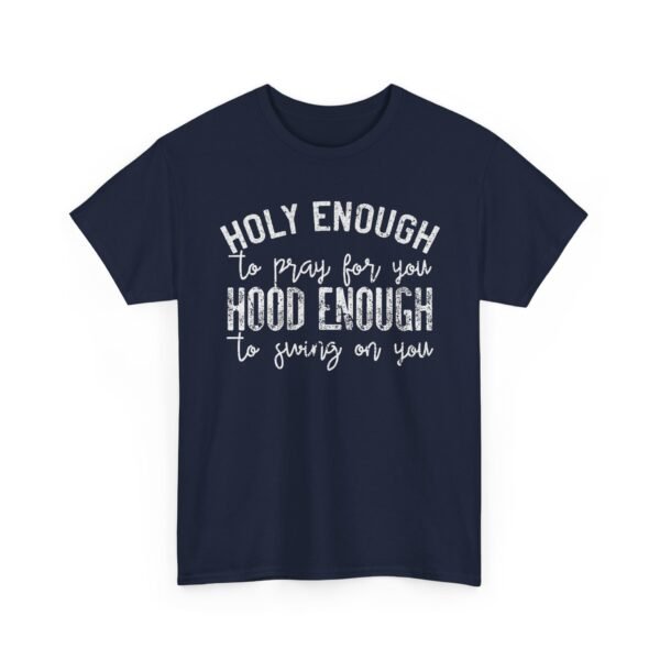 Unisex t-shirt from Twisted Angell with the sarcastic phrase “Holy Enough To Pray For You, Hood Enough To Swing On You” printed on the front.