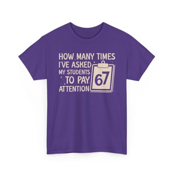 Unisex t-shirt from Twisted Angell with the sarcastic phrase “How Many Times I’ve Asked My Students To Pay Attention 67” printed on the front.