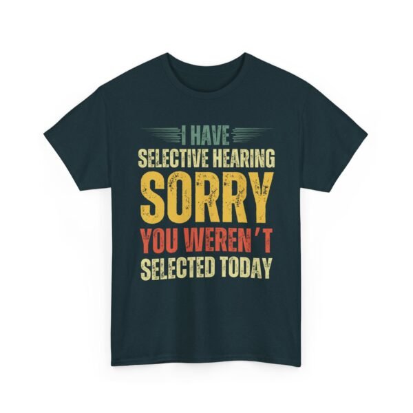 Unisex t-shirt from Twisted Angell with the sarcastic phrase “I Have Selective Hearing, Sorry You Weren't Selected Today” printed on the front.