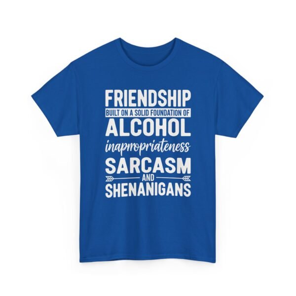 Unisex t-shirt from Twisted Angell with the sarcastic phrase “Friendship Built on Alcohol, Inappropriateness, Sarcasm and Shenanigans” printed on the front.