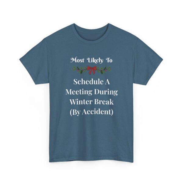 Unisex t-shirt from Twisted Angell with the sarcastic phrase “Most Likely To Schedule A Meeting During Winter Break (By Accident)” printed on the front.