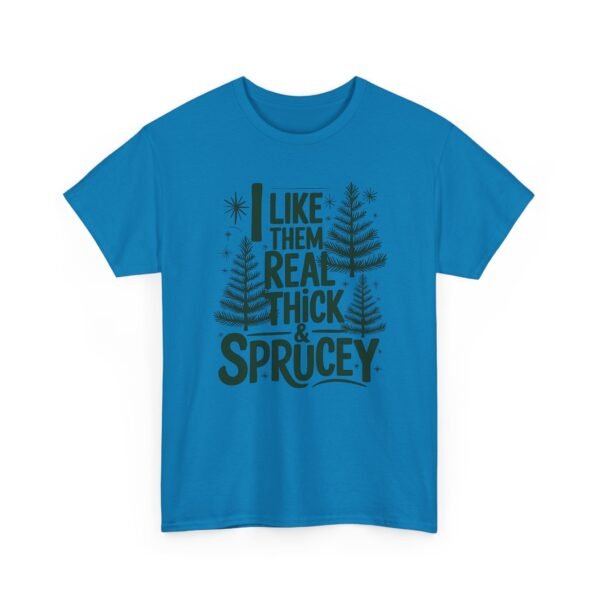 Unisex t-shirt from Twisted Angell with the sarcastic phrase “I Like Them Real Thick & Sprucey” printed on the front.
