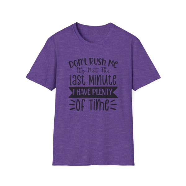 Unisex t-shirt from Twisted Angell with the sarcastic phrase “Don't Rush Me, It's Not The Last Minute, I have Plenty Of Time” printed on the front.