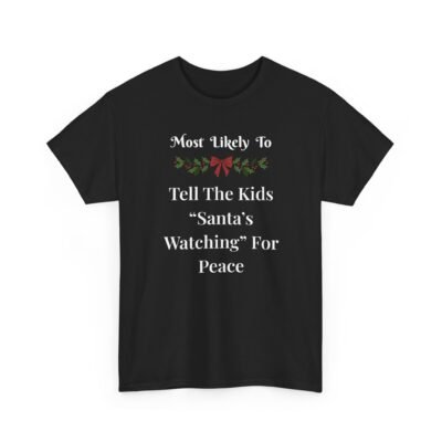 9026742657260068428_2048-1.jpeg Unisex t-shirt from Twisted Angell with the sarcastic phrase “Most Likely To Tell The Kids 'Santa's Watching' For Peace” printed on the front.