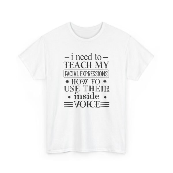 Unisex t-shirt from Twisted Angell with the sarcastic phrase “I Need To Teach My Facial Expressions How To Use Their Inside Voice” printed on the front.
