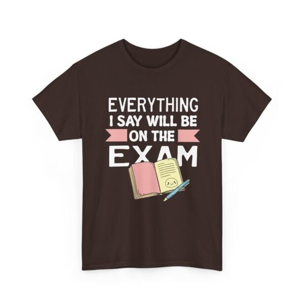 Unisex t-shirt from Twisted Angell with the sarcastic phrase “Everything I Say Will Be On The Exam” printed on the front.