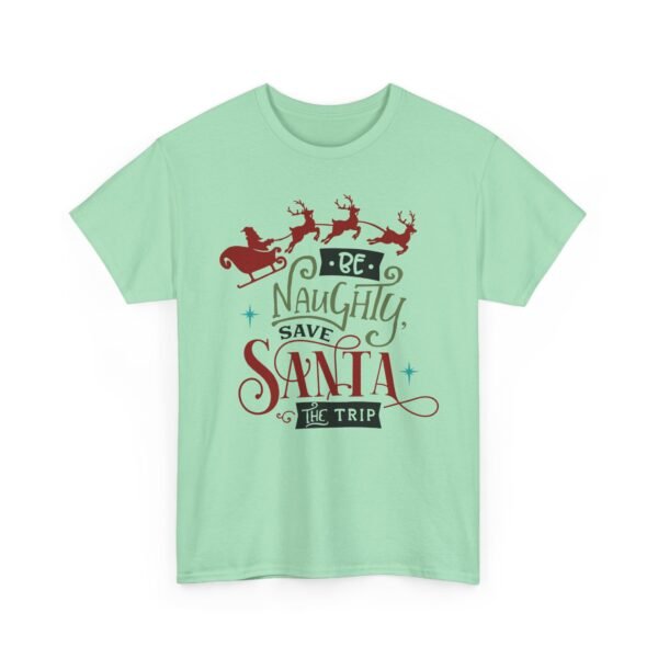 Unisex t-shirt from Twisted Angell with the sarcastic phrase “Be Naughty, Save Santa The Trip” printed on the front.