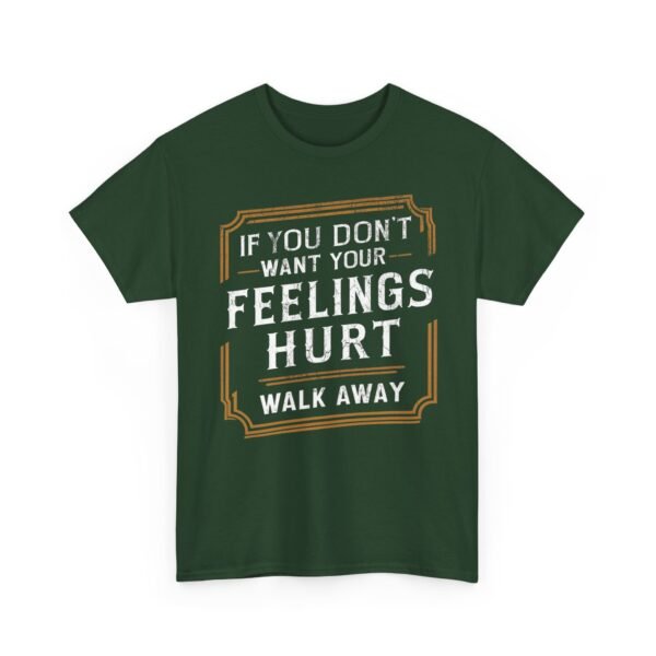Unisex t-shirt from Twisted Angell with the sarcastic phrase “If You Don't Want Your Feelings Hurt, Walk Away” printed on the front.