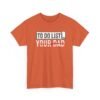 9177837749710547918_2048.jpeg Unisex t-shirt from Twisted Angell with the sarcastic phrase “To-Do List, You're Dad” printed on the front.