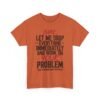 9232249189649658684_2048-1.jpeg Unisex t-shirt from Twisted Angell with the sarcastic phrase “Sure, Let Me Drop Everything Immediately And Work On Your Problem” printed on the front.