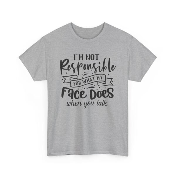 9258727848686458869_2048-1.jpeg Unisex t-shirt from Twisted Angell with the sarcastic phrase “I'm Not Responsible For What My Face Does When You Talk” printed on the front.