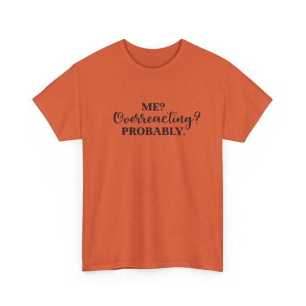 Unisex t-shirt from Twisted Angell with the sarcastic phrase “Me? Overreacting? Probably” printed on the front.