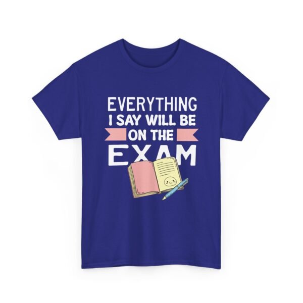 Unisex t-shirt from Twisted Angell with the sarcastic phrase “Everything I Say Will Be On The Exam” printed on the front.