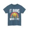 Unisex t-shirt from Twisted Angell with the sarcastic phrase “It Burns When I Pee” printed on the front.